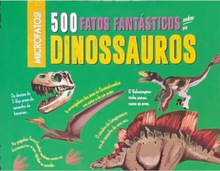 500 Fatos Fantásticos Sobre Os Dinossauros