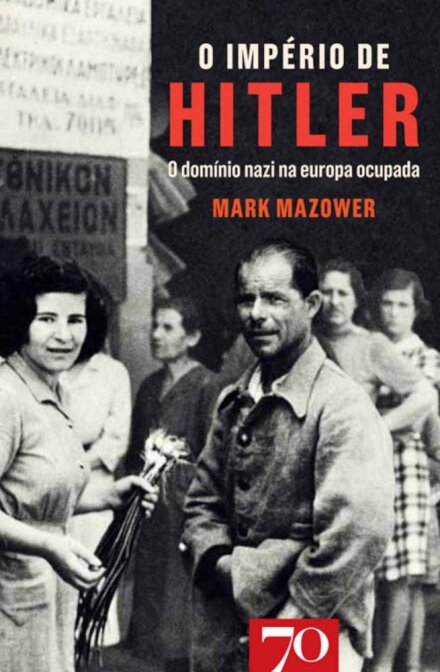 O Império de Hitler - O Domínio Nazi na Europa Ocupada
