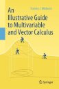 An Illustrative Guide to Multivariable and Vector Calculus