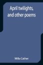 April twilights, and other poems