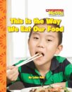 This Is the Way We Eat Our Food (Scholastic News Nonfiction Readers: Kids Like Me)