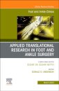 Applied Translational Research in Foot and Ankle Surgery, An issue of Foot and Ankle Clinics of North America