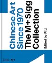 Chinese Art Since 1970: The M+ Sigg Collection