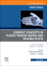 Current Concepts in Flexor Tendon Repair and Rehabilitation, An Issue of Hand Clinics