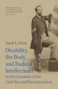 Disability, the Body, and Radical Intellectuals in the Literature of the Civil War and Reconstruction