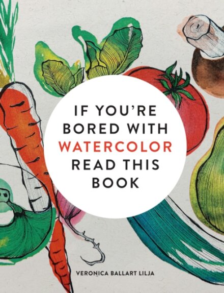 If You're Bored With WATERCOLOR Read This Book