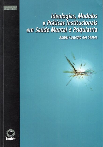Ideologias,Modelos e Práticas Institucionais em Saúde Mental e Psiquiatria