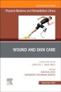 Wound and Skin Care, An Issue of Physical Medicine and Rehabilitation Clinics of North America