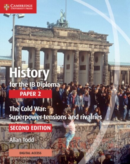 History for the IB Diploma Paper 2 Second edition The Cold War: Superpower Tensions and Rivalries Coursebook with Digital Access (2 Years)