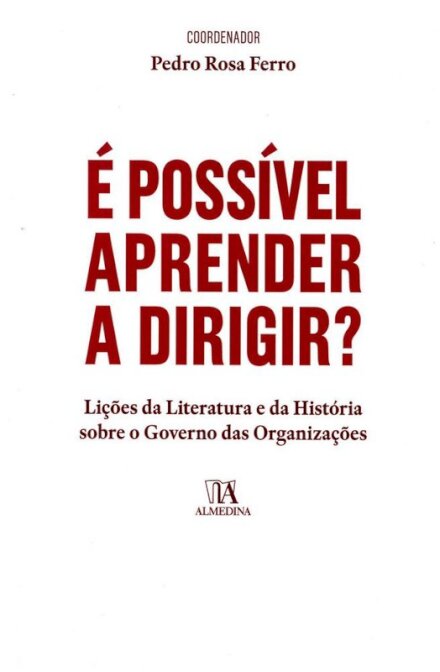 É Possível Aprender a Dirigir? Lições da Literatura e da História sobre o Governo das Organizações