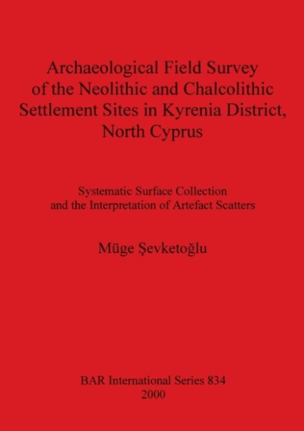 Archaeological Field Survey of the Neolithic and Chalcolithic Settlement Sites in Kyrenia District North Cyprus