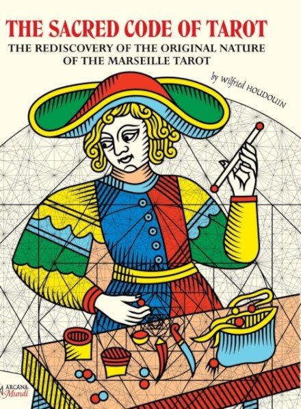 THE SACRED CODE OF TAROT The Rediscovery Of The Original Nature Of The Marseille Tarot