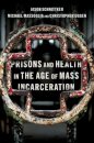 Prisons and Health in the Age of Mass Incarceration