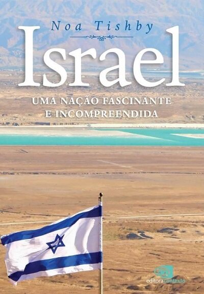 Israel: uma nação fascinante e incompreendida