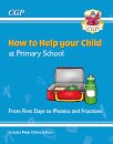 How to Help your Child at Primary School: From First Days to Phonics and Fractions