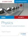 CCEA A2 Unit 2 Physics Student Guide: Fields, capacitors and particle physics