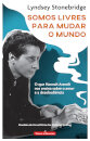 Somos Livres Para Mudar o Mundo