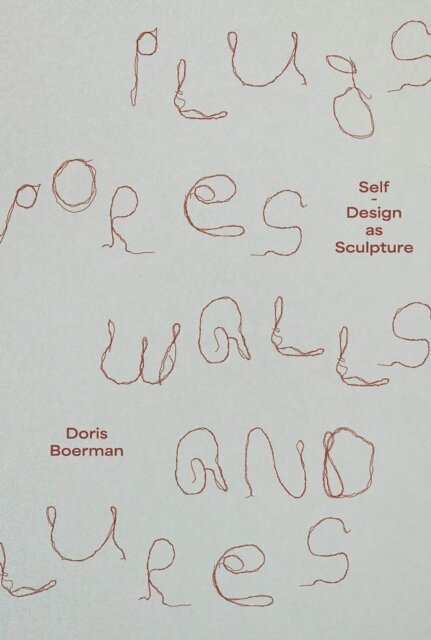Doris Boerman: Plugs, Pores, Walls & Lures