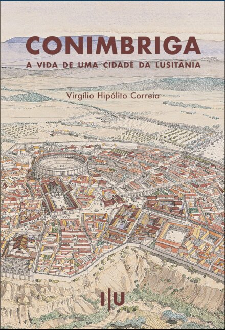 Conimbriga: a vida de uma cidade da Lusitânia