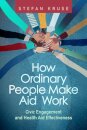 How Ordinary People Make Aid Work