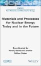 Materials and Processes for Nuclear Energy Today and in the Future