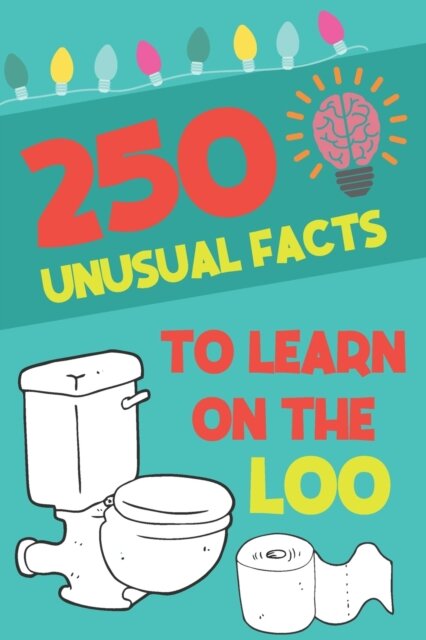 250 Unusual Facts To Learn On The Loo
