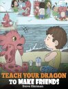 Teach Your Dragon to Make Friends