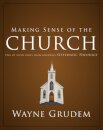 Making Sense of the Church : One of Seven Parts from Grudem's Systematic Theology