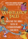 Whistlestop Tales: Around the Bible with 10 Extraordinary Children