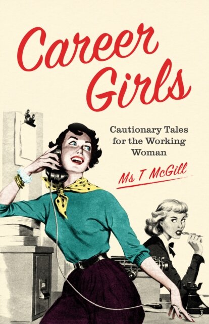 Career Girls: Cautionary Tales For The Working Wom