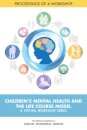 Children's Mental Health and the Life Course Model: A Virtual Workshop Series