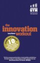 The Innovation Workout:The 10 Tried-And-Tested Steps That Will Build Your Creativity And Innovation Skills