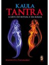 Kaula Tantra: A Arte Do Ritual E Da Magia