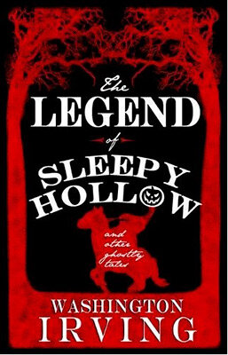 The Legend of Sleepy Hollow and Other Ghostly Tales