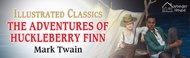 The Adventures of Huckleberry Finn : Illustrated Children Classics