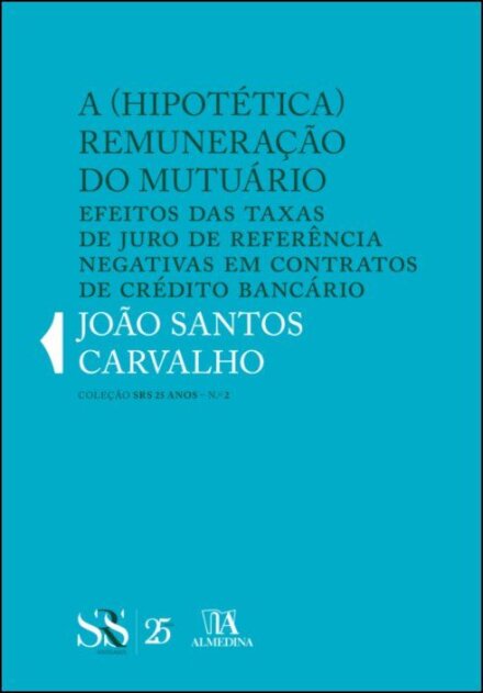 A (Hipotética) Remuneração do Mutuário - Efeitos das Taxas de Juro de Referência Negativas em Contratos de Crédito Bancário