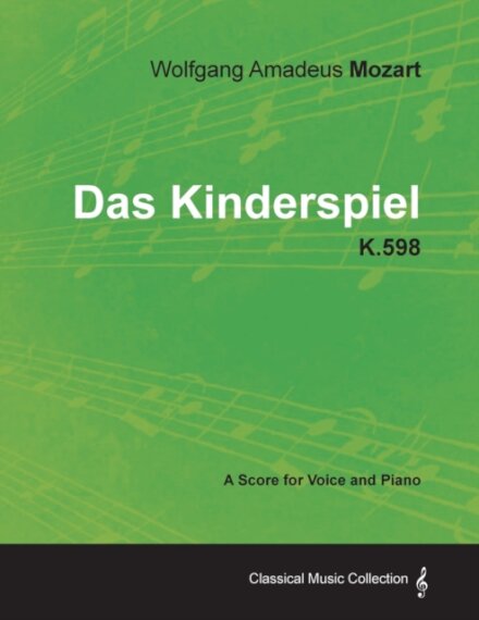 Wolfgang Amadeus Mozart - Das Kinderspiel - K.598 - A Score for Voice and Piano