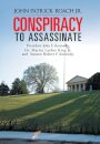 CONSPIRACY to Assassinate President John F. Kennedy, Dr. Martin Luther King Jr. and Senator Robert F. Kennedy.