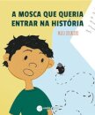 A Mosca que Queria Entrar na História