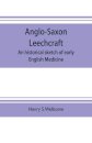 Anglo-Saxon leechcraft; an historical sketch of early English medicine