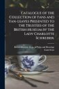 Catalogue of the Collection of Fans and Fan-leaves Presented to the Trustees of the British Museum by the Lady Charlotte Schreiber.