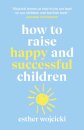 How to Raise Happy and Successful Children