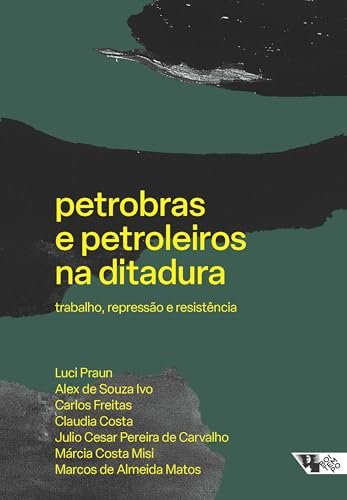Petrobras E Petroleiros Na Ditadura