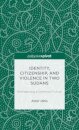 Identity, Citizenship, and Violence in Two Sudans: Reimagining a Common Future