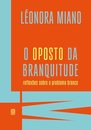 Oposto Da Branquitude, O: Reflexões Sobre O Problema Branco