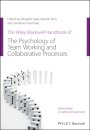 The Wiley Blackwell Handbook of the Psychology of Team Working and Collaborative Processes