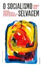 O Socialismo Selvagem - Ensaio sobre a auto-organização e a democracia directa nas lutas de 1789 até aos nossos dias