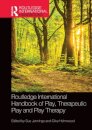 Routledge International Handbook of Play, Therapeutic Play and Play Therapy