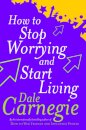 How To Stop Worrying And Start Living