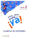 Uno, dos, tres ¡ya! 2 - Cuaderno de actividades 2 (A2)